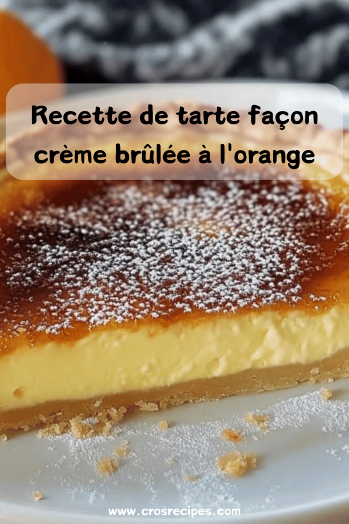 Tarte façon crème brûlée à l'orange avec une croûte dorée caramélisée, décorée de zestes d'orange.