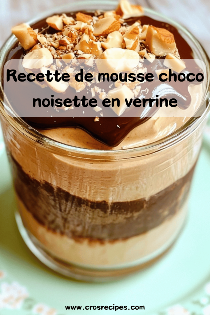 Verrines de mousse choco noisette avec sauce chocolat et éclats de noisettes