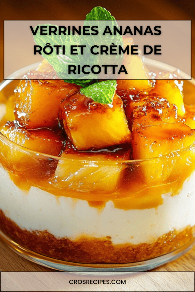 Verrines dessert à l’ananas rôti caramélisé, crème de ricotta légère à la vanille et base biscuitée, décorées de menthe fraîche.