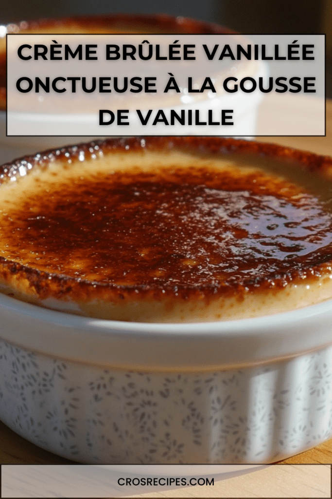 Crème brûlée vanillée maison avec croûte de sucre caramélisée dorée, servie dans un ramequin élégant, texture lisse et fondante.