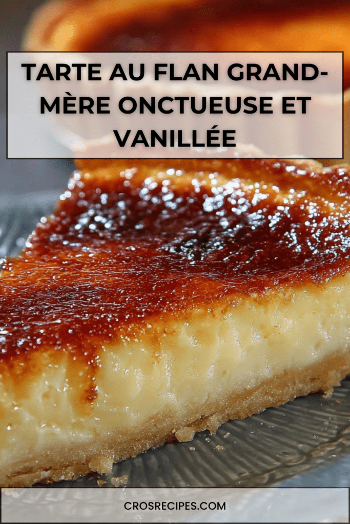 Tarte au flan grand-mère épaisse et crémeuse, avec une pâte croustillante et un dessus légèrement doré et caramélisé.