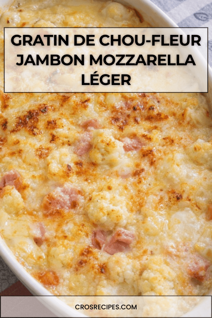 Gratin de chou-fleur au jambon maigre et mozzarella légère doré au four, servi dans un plat gratiné avec sauce crémeuse légère et herbes fraîches.